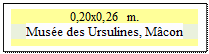 Zone de Texte: 0,20x0,26 m.
Muse des Ursulines, Mcon

