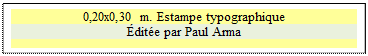 Zone de Texte: 0,20x0,30 m. Estampe typographique
dite par Paul Arma

