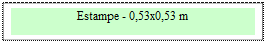 Zone de Texte: Estampe - 0,53x0,53 m 